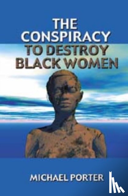Porter, Michael - The Conspiracy to Destroy Black Women