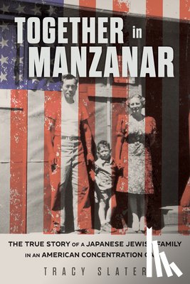 Slater, Tracy - Together in Manzanar: The True Story of a Japanese Jewish Family in an American Concentration Camp