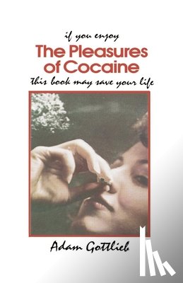 Gottlieb, Adam - The Pleasures of Cocaine