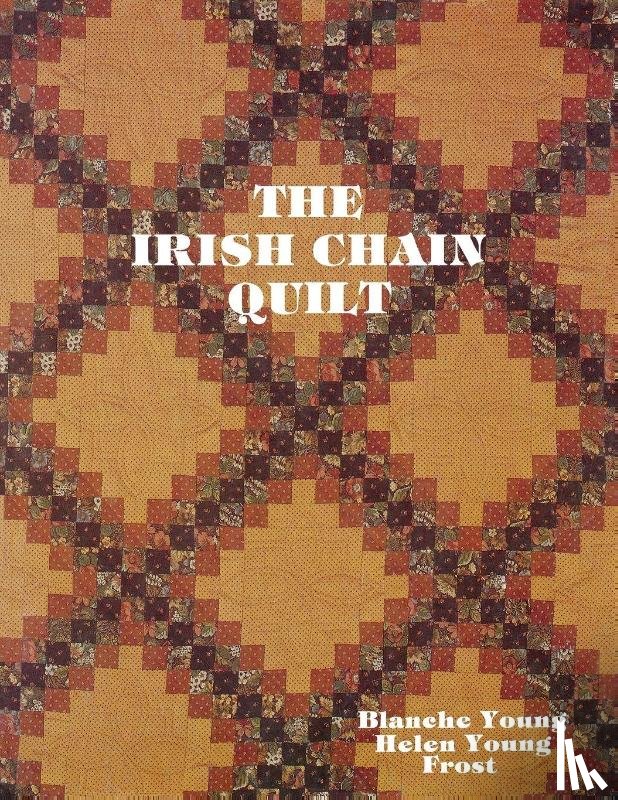 Young, Blanche, Frost, Helen Young - The Irish Chain Quilt