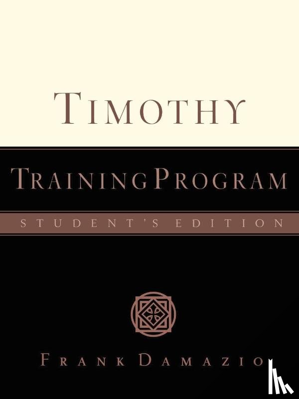 Damazio, Frank - Timothy Training Program - Student Edition