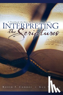 Conner, Kevin J. - Interpreting the Scriptures: A Textbook on How to Interpret the Bible