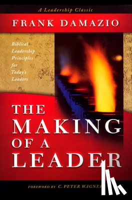 Damazio, Frank - Making of a Leader: Biblical Leadership Principles for Today's Leaders