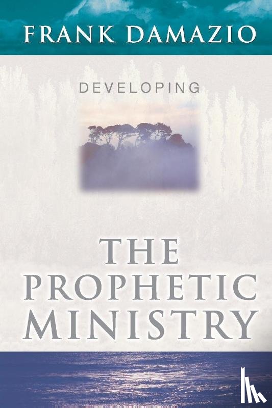 Damazio, Frank - Developing the Prophetic Ministry