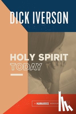 Iverson, Dick - The Holy Spirit Today: A Concise Survey of the Doctrine of the Holy Ghost