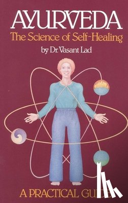 Lad, Vasant - Ayurveda, the Science of Self-healing: A Practical Guide
