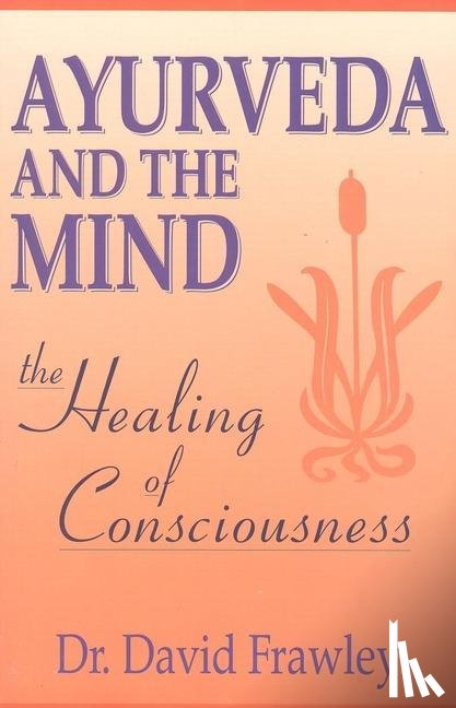 Frawley, David - Frawley, D: Ayurveda and the Mind