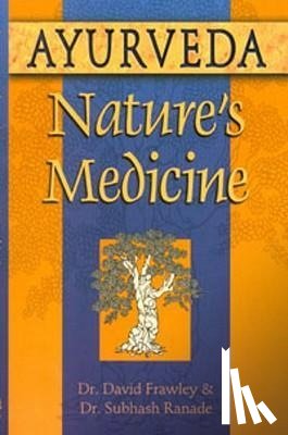 Frawley, David, Ranade, Subhash - AYURVEDA NATURES MEDICINE