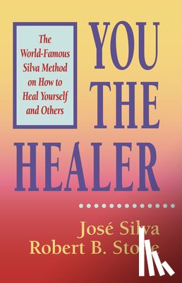 Silva, Jose, Silva &. Stone - YOU THE HEALER