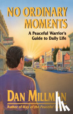 Millman, Dan - No Ordinary Moments: A Peaceful Warrior's Guide to Daily Life