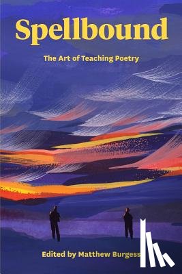 Burgess, Matthew - Spellbound: The Art of Teaching Poetry