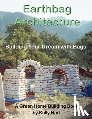 Geiger, Owen - Earthbag Architecture: Building Your Dream with Bags