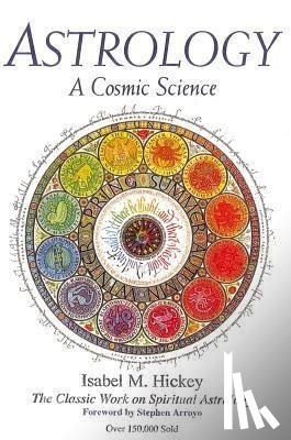 Hickey, Isabel M., Arroyo, Stephen - ASTROLOGY A COSMIC SCIENCE REV