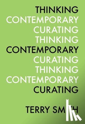 Smith, Terry - Thinking Contemporary Curating