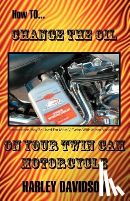 Russell, James - How to Change the Oil on Your Twin Cam Harley Davidson Motorcycle