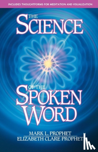 Prophet, Elizabeth Clare (Elizabeth Clare Prophet), Prophet, Mark L. (Mark L. Prophet) - The Science of the Spoken Word