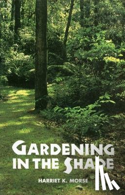 Morse, Harriet K. - Gardening in the Shade
