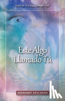 Holmes, Ernest - Este Algo Llamado Tú