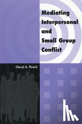 Picard, Cheryl A. - Mediating Interpersonal and Small Group Conflict