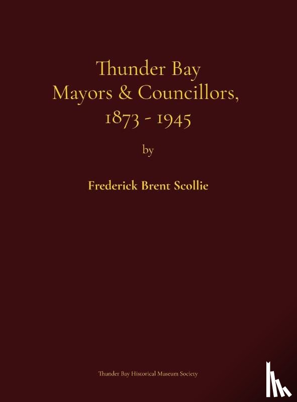 Scollie, Frederick Brent, Chapin, Cathy - Thunder Bay Mayors & Councillors, 1873-1945