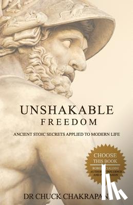 Chakrapani, Chuck - Unshakable Freedom: Ancient Stoic Secrets Applied to Modern Life