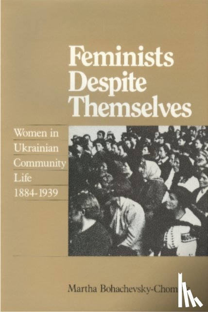 Martha Bohachevsky-Chomiak - Feminists Despite Themselves
