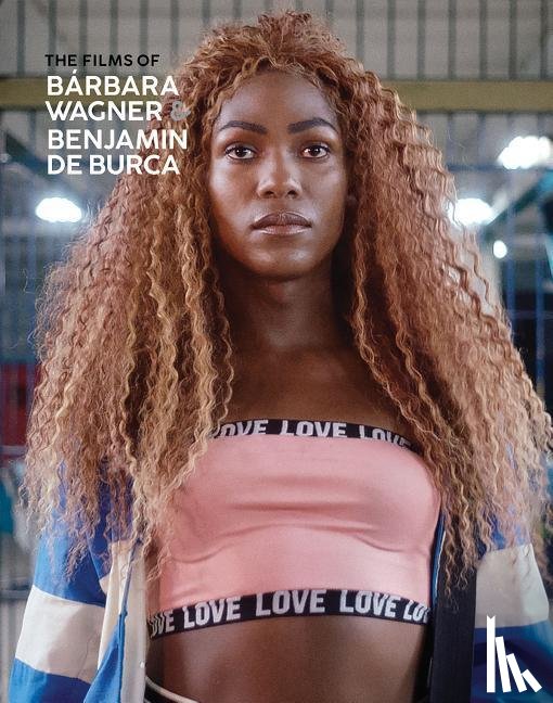 Barbara Wagner - The Films of Barbara Wagner & Benjamin De Burca