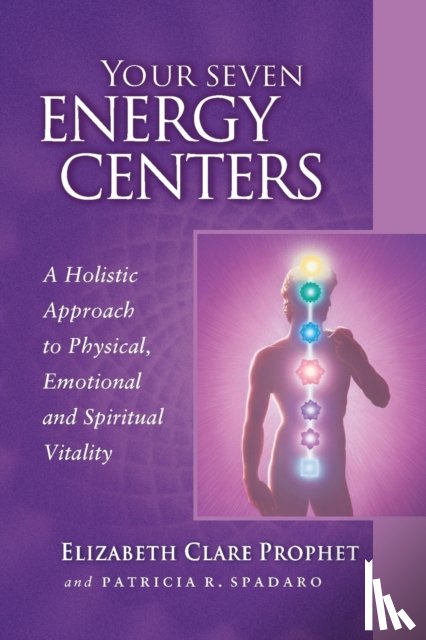 Prophet, Elizabeth Clare (Elizabeth Clare Prophet), Spadaro, Patricia R. (Patricia R. Spadaro) - Your Seven Energy Centers