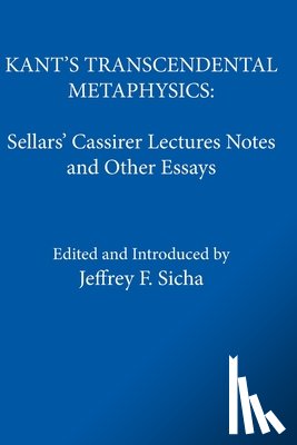 Sicha, Jeffrey F. - Kant's Transcendental Metaphysics: Sellars' Cassirer Lectures Notes and Other Essays