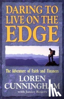 Cunningham, Loren - Daring to Live on the Edge