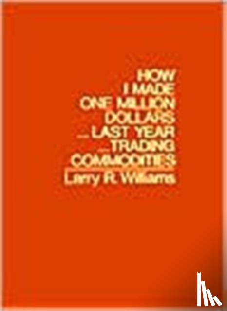 Williams, Larry R. - How I Made One Million Dollars Last Year Trading Commodities