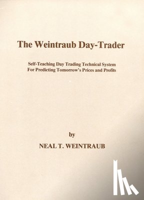 Weintraub, Neal - The Weintraub Day-Trader: A Self-Teaching Day Trading Technical System for Predicting Tomorrow's Prices and Profits