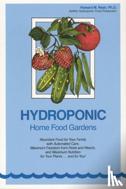 Resh, Howard M. - Hydroponic Home Food Gardens