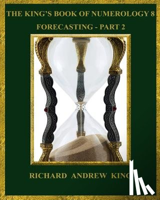 King, Richard Andrew - The King's Book of Numerology 8 - Forecasting, Part 2