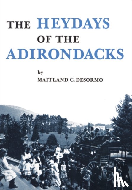 DeSormo, Maitland C. - Heydays of the Adirondacks