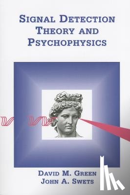 Green, David M, Swets, John a - Signal Detection Theory & Psychophysics