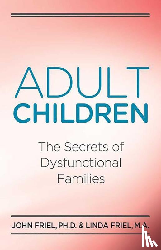 John Friel - Adult Children Secrets of Dysfunctional Families