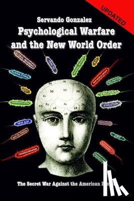 Gonzalez, Servando - Psychological Warfare and the New World Order: The Secret War Against the American People