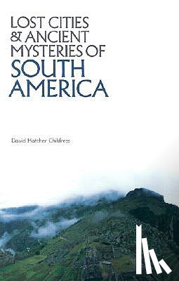 Childress, David Hatcher (David Hatcher Childress) - Lost Cities & Ancient Mysteries of South America