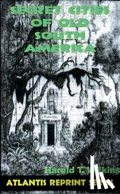 Wilkins, Harold - Secret Cities of Old South America: Atlantis Reprint Series