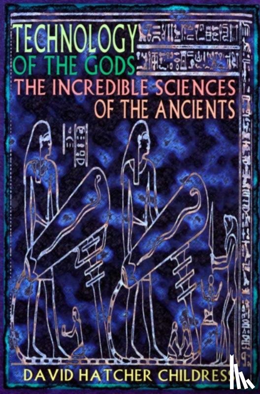 Childress, David Hatcher (David Hatcher Childress) - Technology of the Gods
