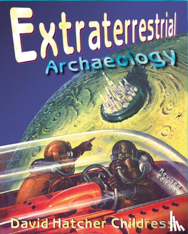 Childress, David Hatcher (David Hatcher Childress) - Extraterrestrial Archaeology