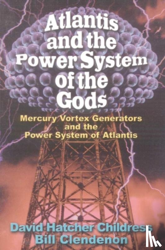 Childress, David Hatcher (David Hatcher Childress) - Atlantis and the Power System of the Gods
