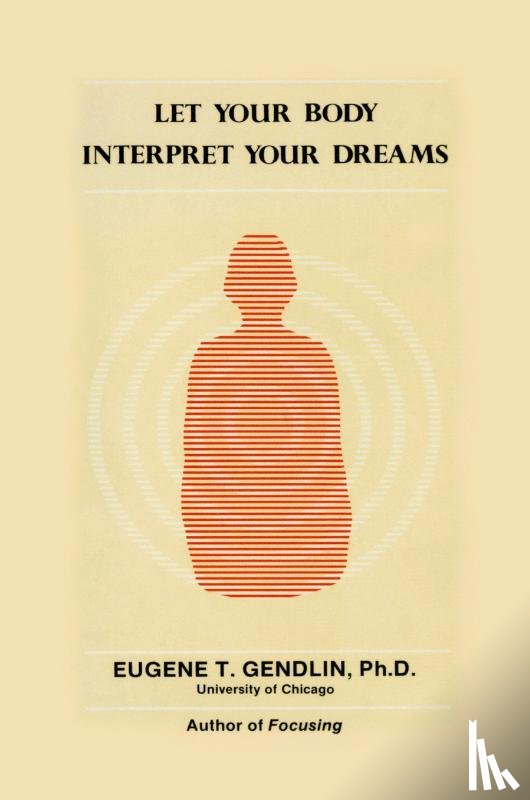 Eugene T. Gendlin - Let Your Body Interpret Your Dreams