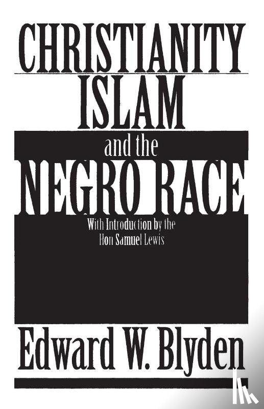 Blyden, Edward Wilmot - Christianity, Islam and the Negro Race
