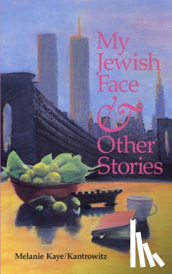 Kaye/Kantrowitz, Melanie - My Jewish Face and Other Stories