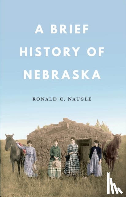 Naugle, Ronald C. - A Brief History of Nebraska
