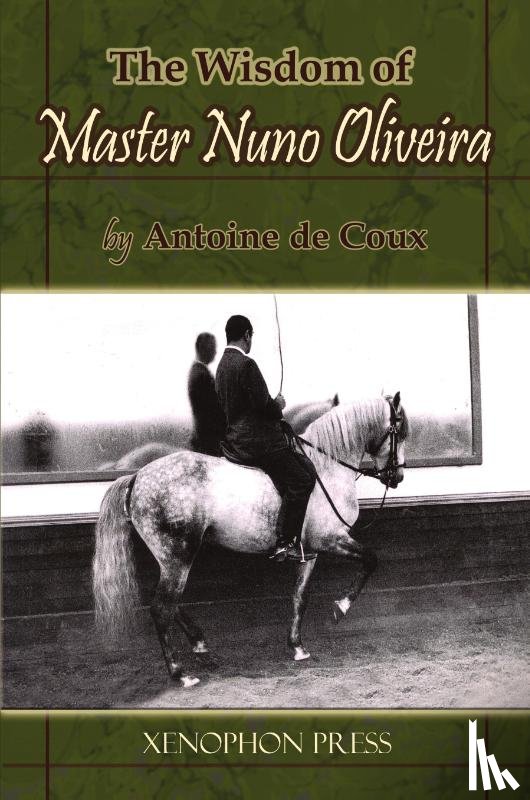De Coux, Antoine - The Wisdom of Master Nuno Oliveira by Antoine de Coux