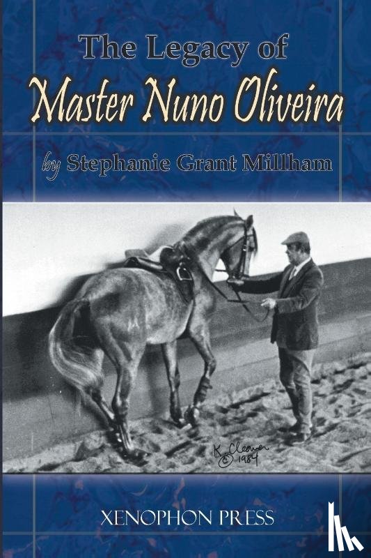 Millham, Stephanie Grant - The Legacy of Master Nuno Oliveira