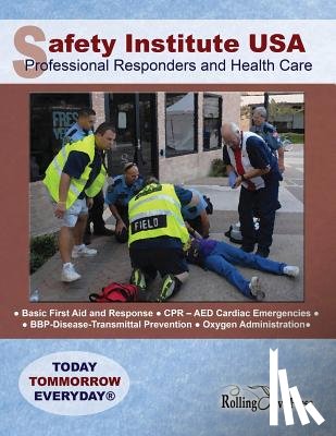 Safety Institute USA, Field, G R Ray - Safety Institute USA Professional Responders and Health Care Basic First Aid Manual